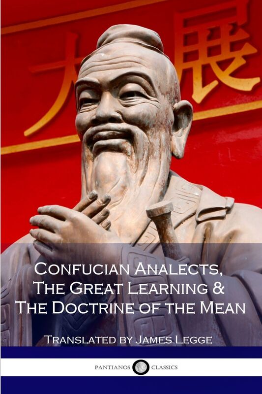 Confucian Analects, The Great Learning & The Doctrine of the Mean