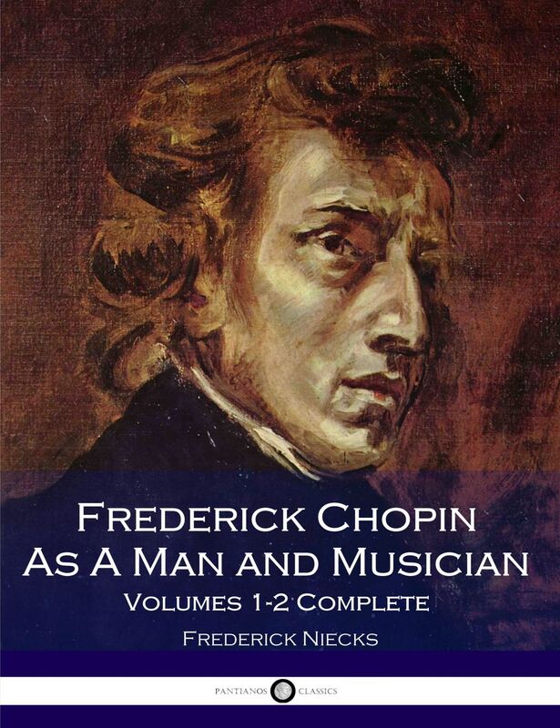 Frederick Chopin As A Man and Musician - Illustrated Edition