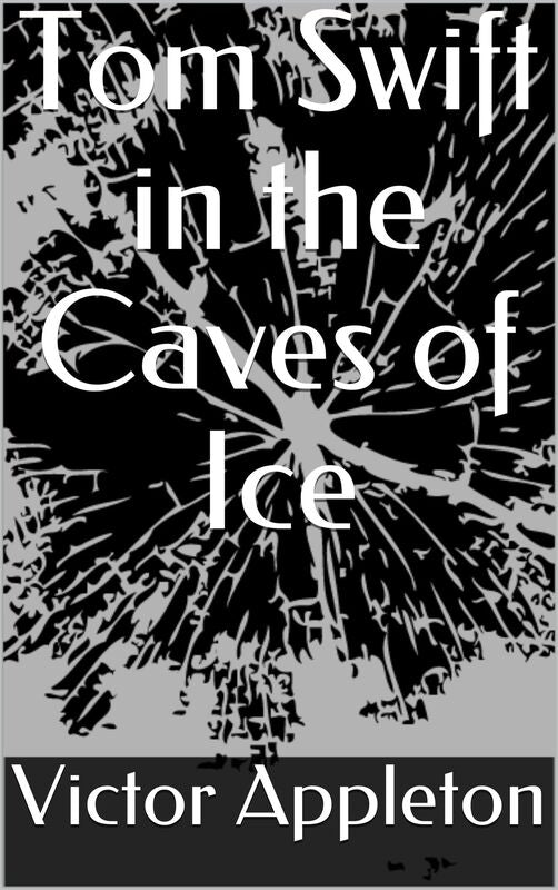 Tom Swift in the Caves of Ice