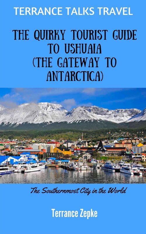 TERRANCE TALKS TRAVEL: The Quirky Tourist Guide to Ushuaia