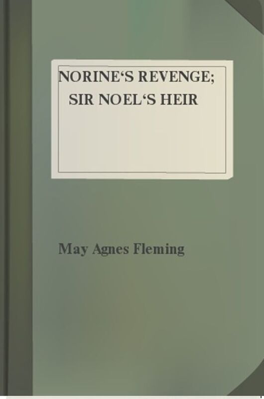 Norine's Revenge; Sir Noel's Heir