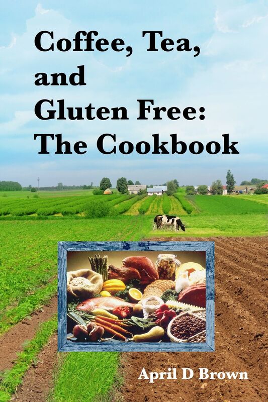 Coffee, Tea, and Gluten Free: The Cookbook