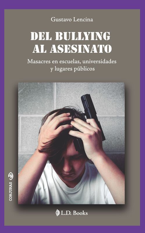 Del Bullying al asesinato. Masacres en escuelas, universidades y lugares publicos
