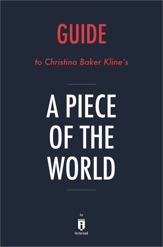 Guide to Christina Baker Kline's A Piece of the World by Instaread