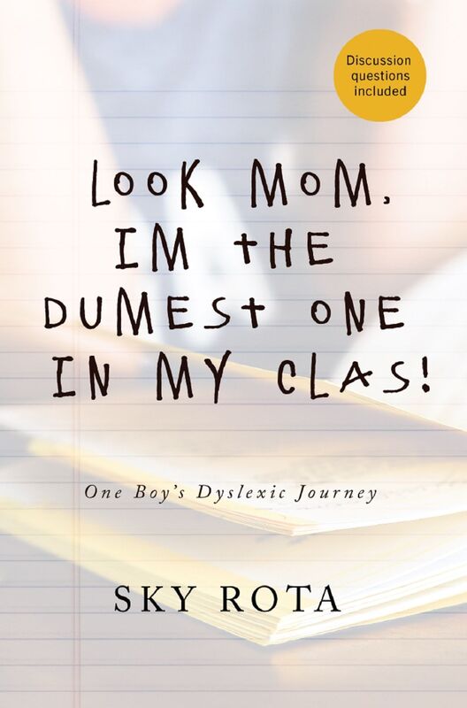 Look Mom, Im the Dumest One in My Clas!: One Boys Dyslexic Journey