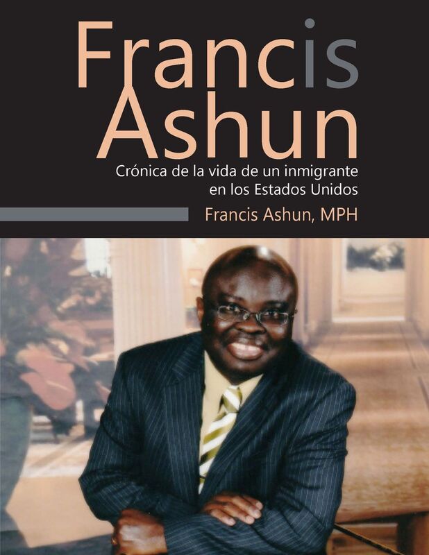 Francis Ashun: Cronica de la Vida de un Inmigrante en los Estados Unidos