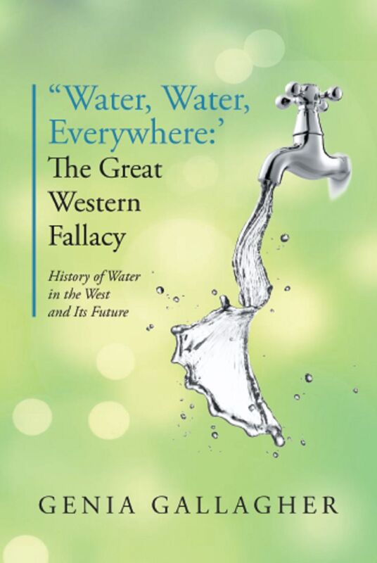 'Water, Water Everywhere': The Great Western Fallacy: History of Water in the West and Its Future