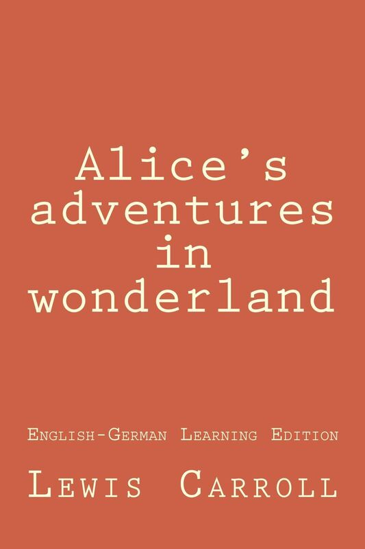 Alice's adventures in wonderland (Bilingual Edition English-German)