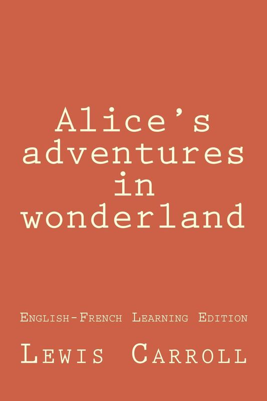 Alice's adventures in wonderland (Bilingual Edition English-French)