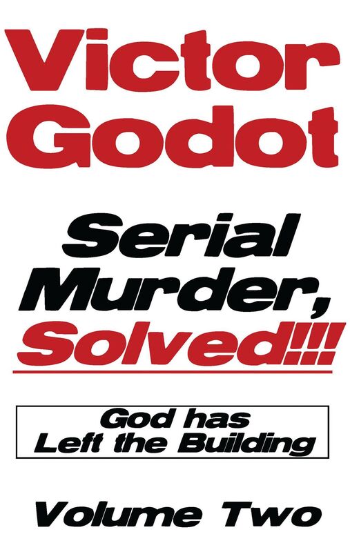 Serial Murder, Solved!!! - God has Left the Building - Volume Two