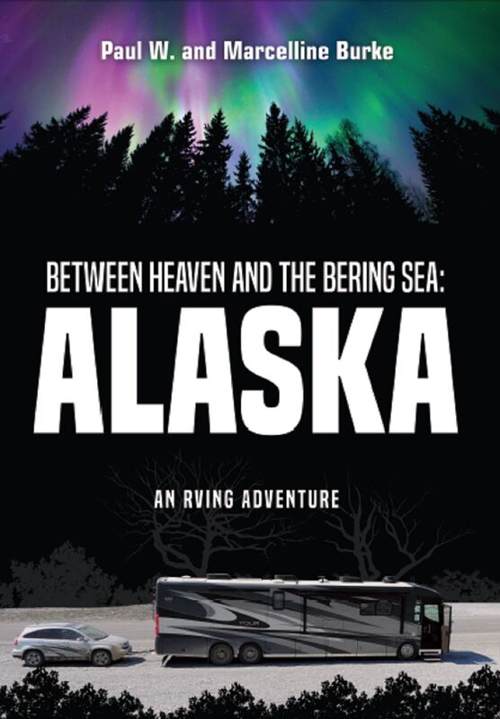 Between Heaven and the Bering Sea: Alaska: An RVing Adventure