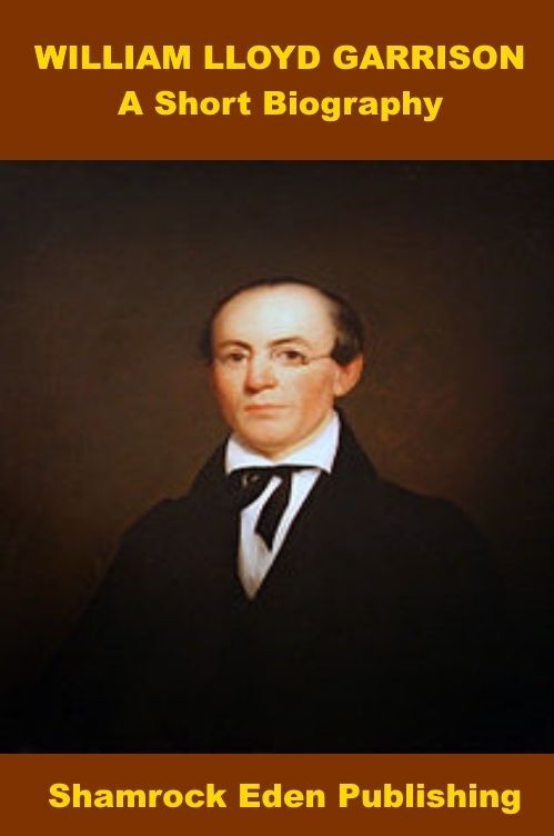 William Lloyd Garrison, A Short Biography