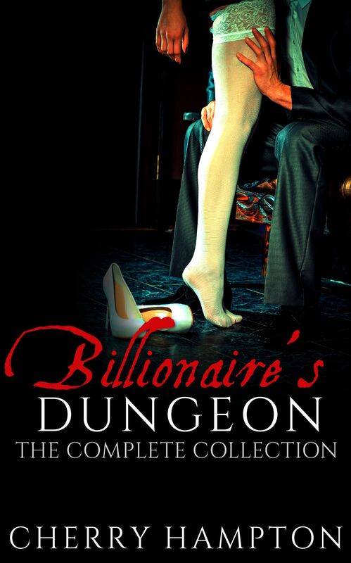 Billionaire's Dungeon: The Complete Collection (new adult menage threesome bisexual mmf bdsm hardcore domination erotica)