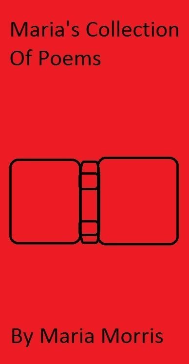 Poem Collection, By Maria Morris