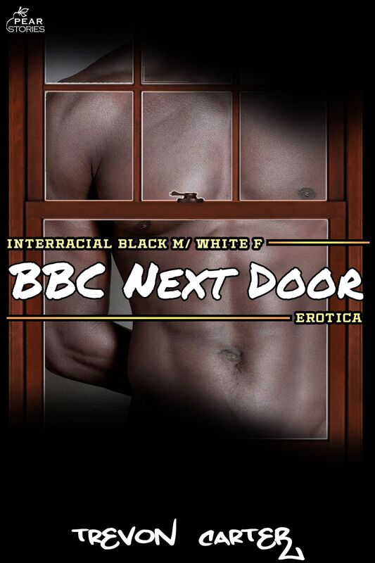 BBC Next Door (Interracial Black M/White F Erotica)
