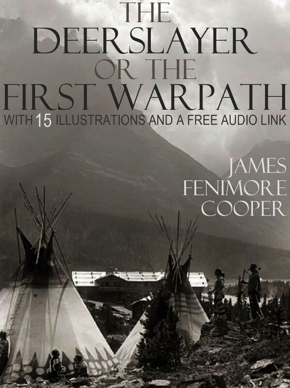 The Deerslayer or The First Warpath: With 15 Illustrations and a Free Audio Link.