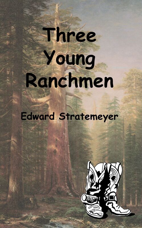 Three Young Ranchmen or, Daring Adventures in the Great West (Illustrated Edition)