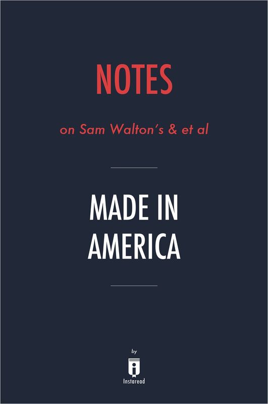 Notes on Sam Walton's & et al Made in America by Instaread