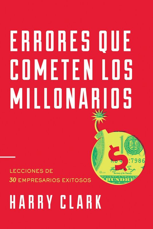 Errores Que Cometen Los Millonarios: Lecciones de 30 Empresarios Exitosos