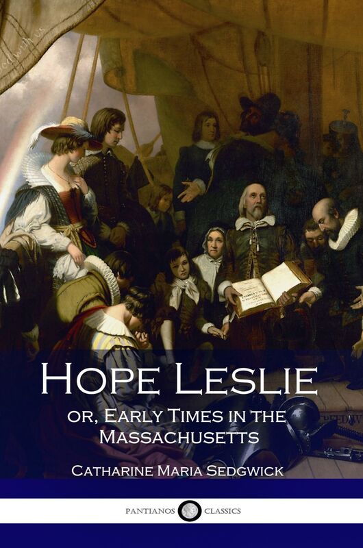 Hope Leslie Or, Early Times in the Massachusetts