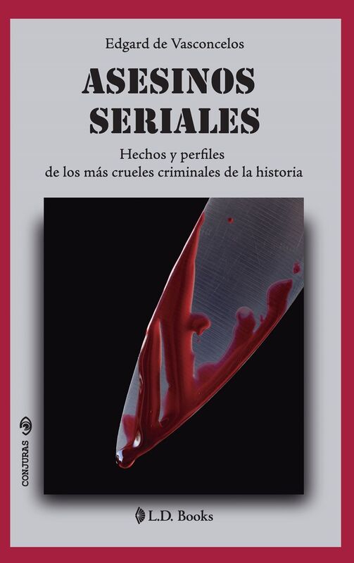 Asesinos seriales. Hechos y perfiles de los mas crueles criminales de la historia