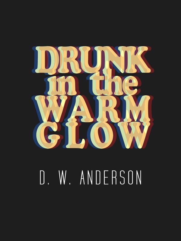 Drunk in the Warm Glow