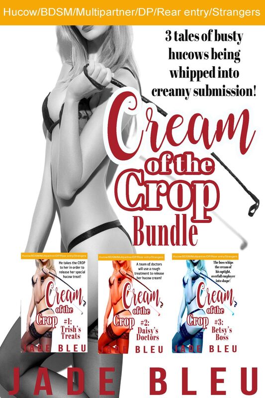 Cream of the Crop Bundle (Lactation Hucow / BDSM-whipping, blindfold / Mulitipartner strangers/DP with anal /Unprotected Creampie /Bukkake)