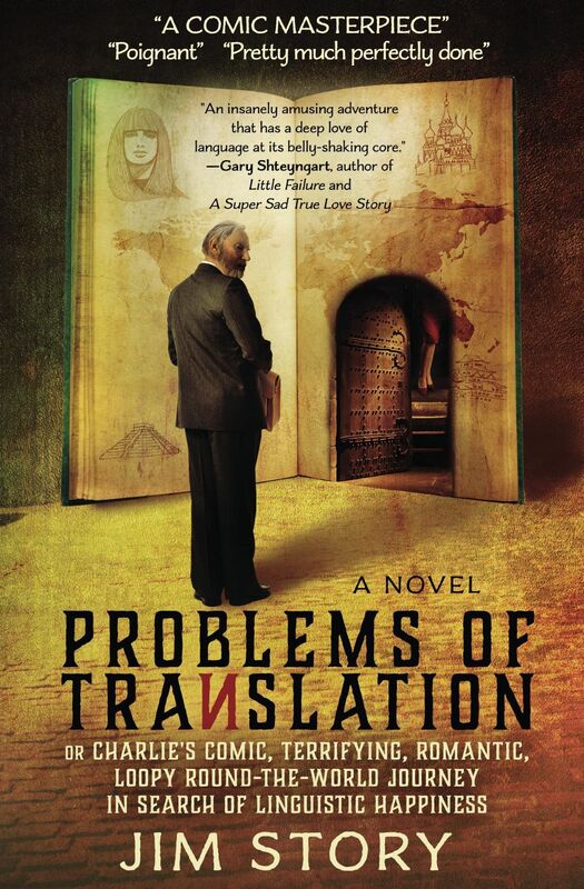 Problems Of Translation, or Charlies Comic, Terrifying, Romantic, Loopy, Round-the-World Journey in Search of Linguistic Happiness