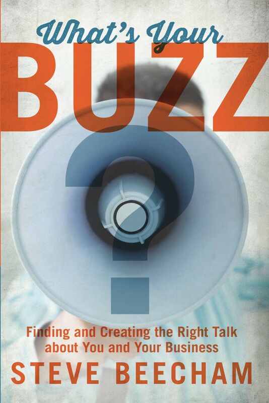What's Your Buzz?: Finding and Creating the Right Talk about You and Your Business
