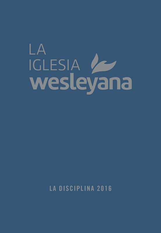 La Disciplina 2016 La Iglesia Wesleyana