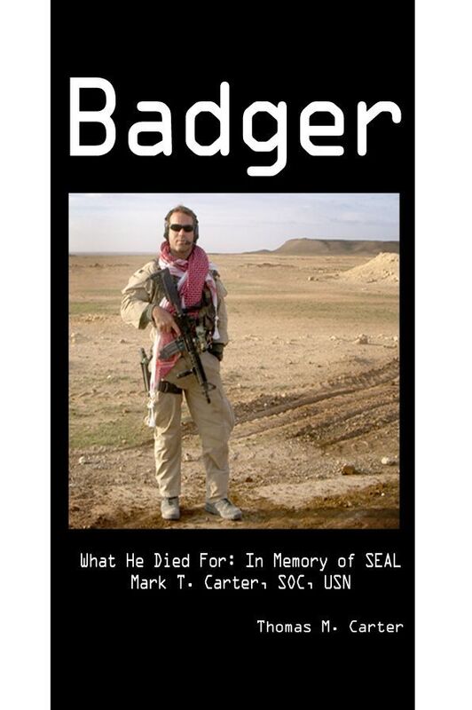 Badger: What He Died For: In Memory of SEAL Mark T. Carter, SOC, USN