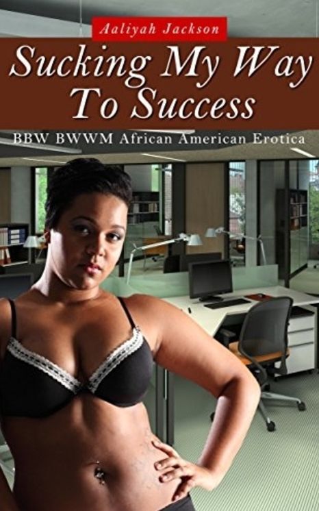 Sucking My Way To Success: BBW BWWM Interracial Erotica