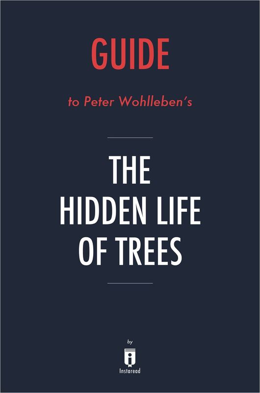 Guide to Peter Wohlleben's The Hidden Life of Trees by Instaread