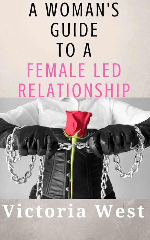 A Woman's Guide To a Female Led Relationship