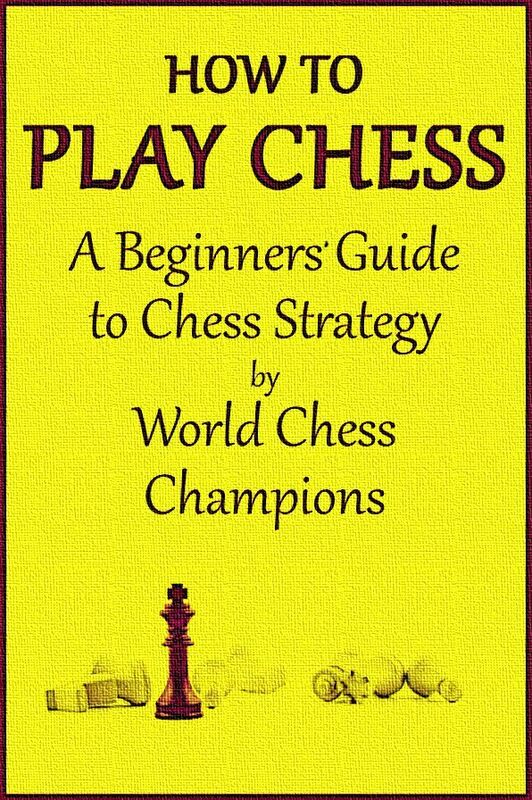 How to Play Chess: A Beginners' Guide to Chess by World Chess Champions