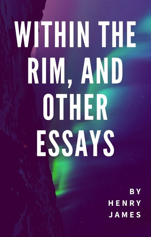 Within the Rim, and Other Essays (Annotated)