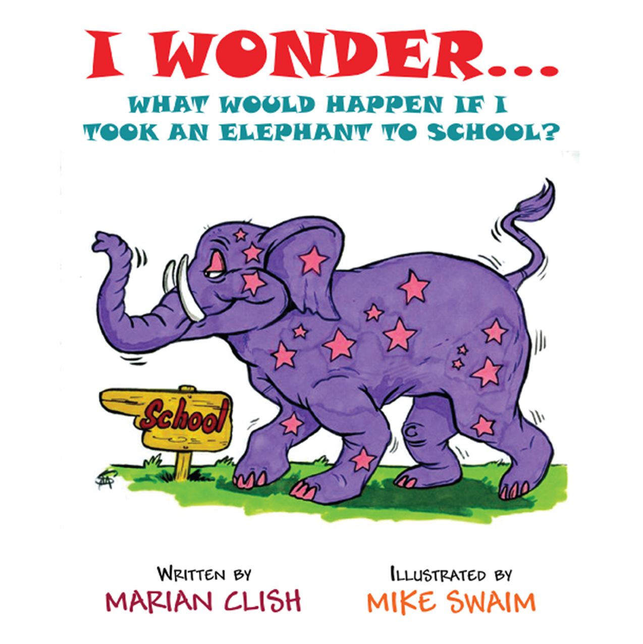 I WonderWhat Would Happen if I Took an Elephant to School?