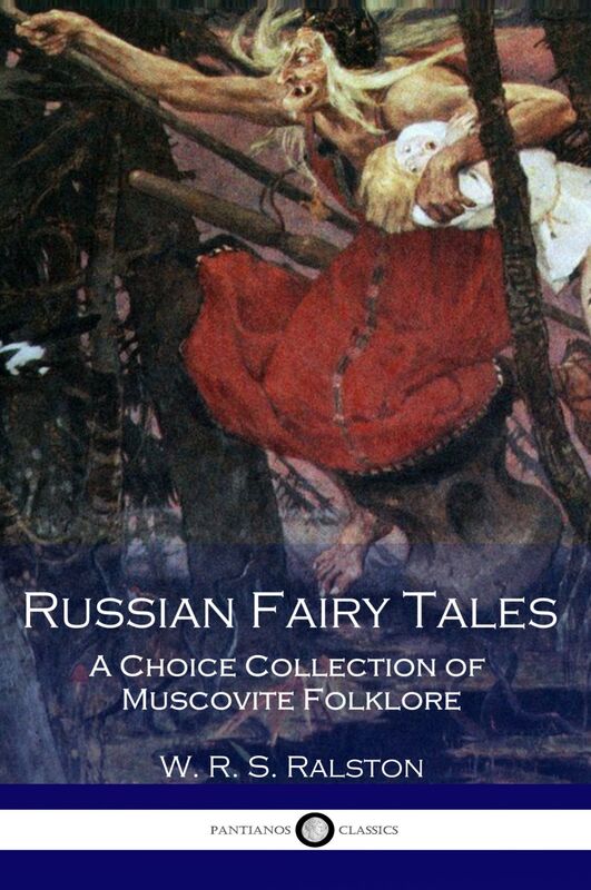 Russian Fairy Tales A Choice Collection of Muscovite Folklore