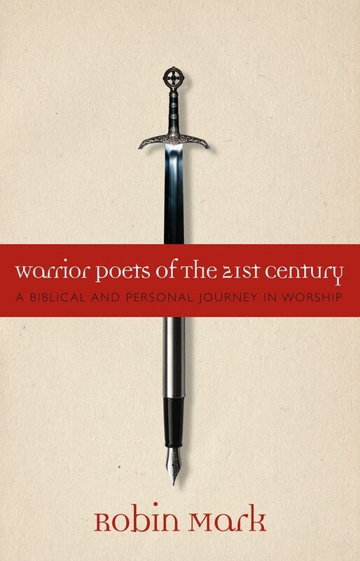 Warrior Poets of the 21st Century: A Biblical and Personal Journey in Worship