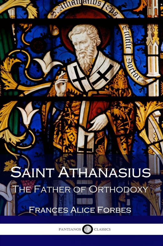 Saint Athanasius The Father of Orthodoxy