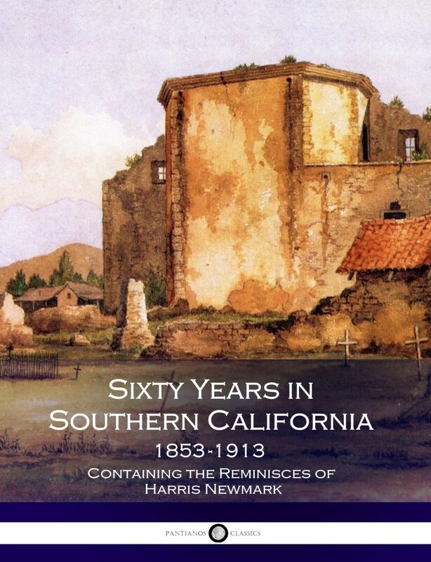 Sixty Years in Southern California - 1853-1913