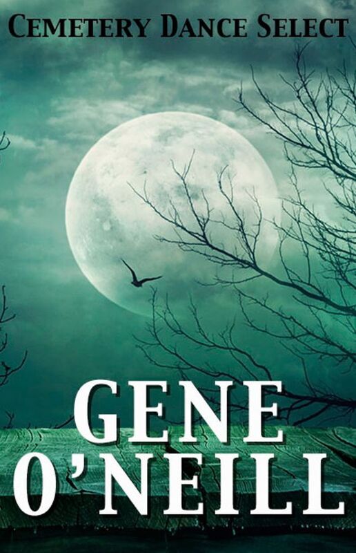 Cemetery Dance Select: Gene O'Neill
