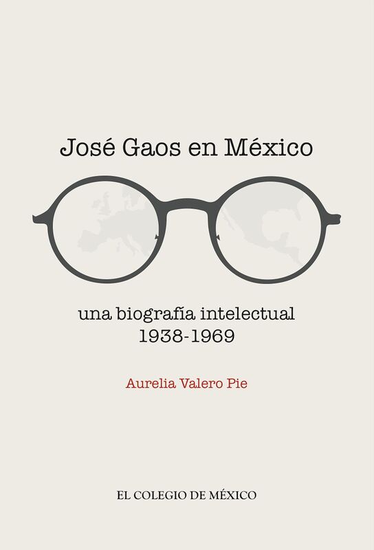 Jose Gaos en Mexico: Una biografia intelectual 1938-1969