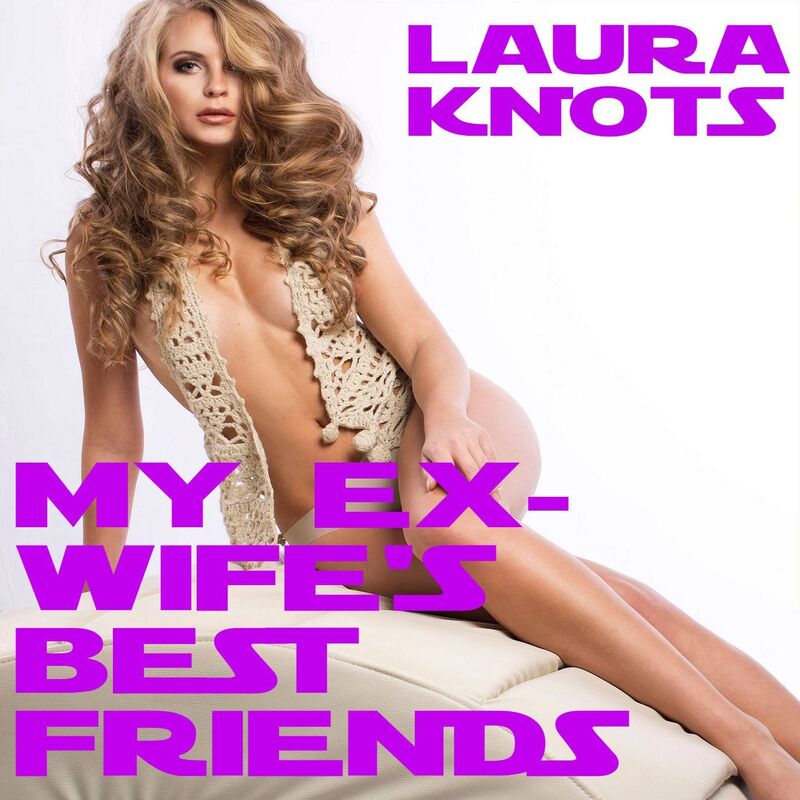 My Ex-Wife's Best Friends