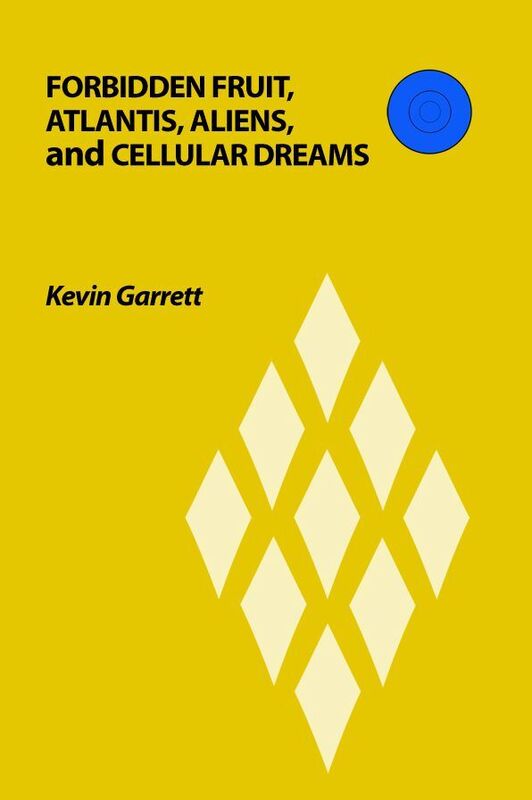 Forbidden Fruit, Atlantis, Aliens, and Cellular Dreams