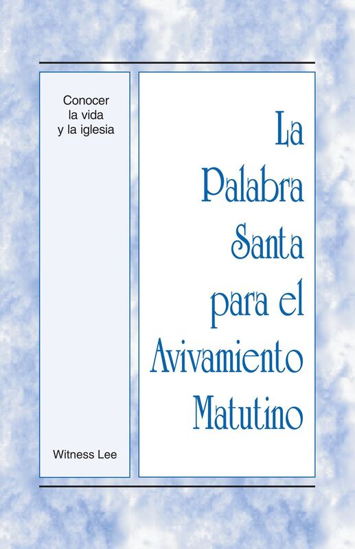 La Palabra Santa para el Avivamiento Matutino - Conocer la vida y la iglesia