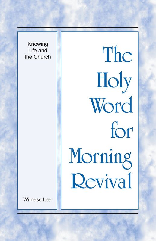 The Holy Word for Morning Revival - Knowing Life and the Church