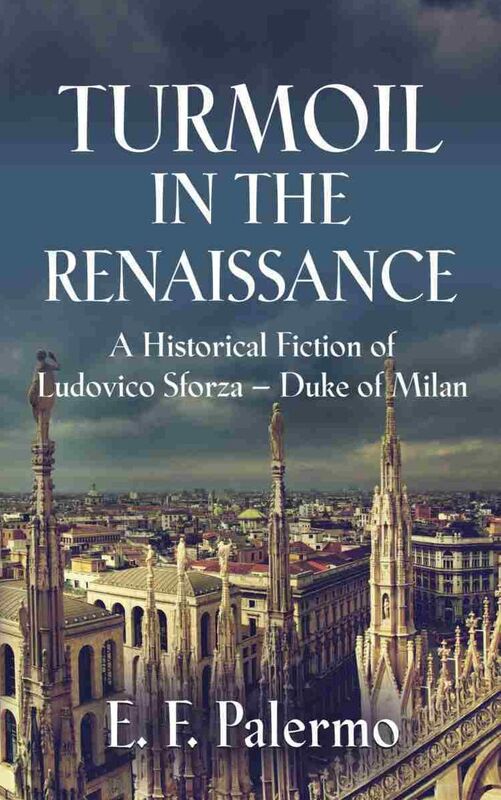 TURMOIL IN THE RENAISSANCE: A Historical Fiction of Ludovico Sforza-Duke of Milan