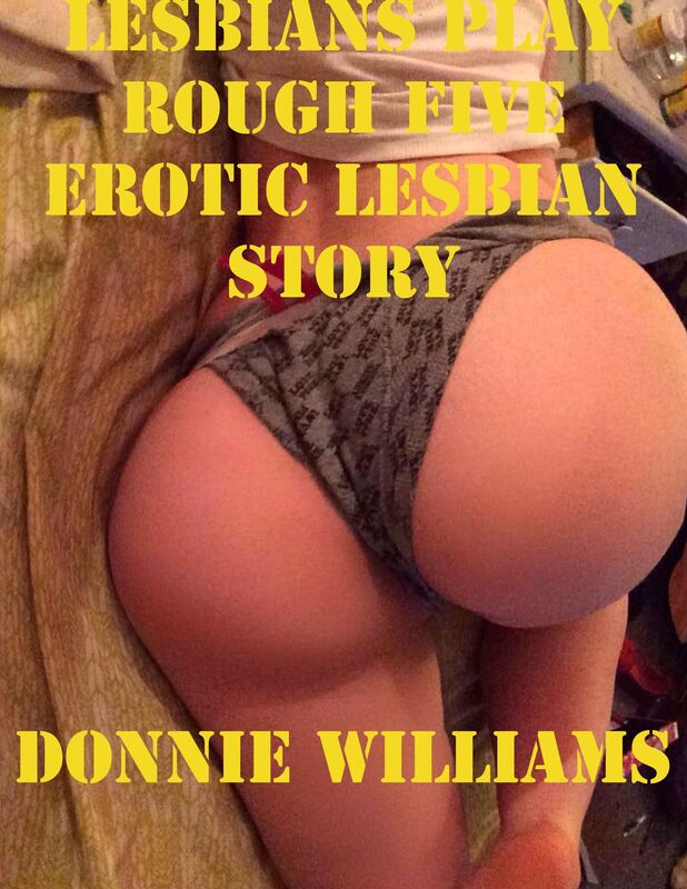 Lesbians Play Rough Five Erotic Lesbian Story