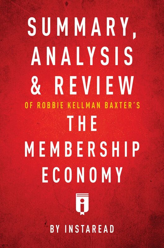Summary, Analysis & Review of Robbie Kellman Baxters The Membership Economy by Instaread